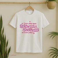 There Is Good In Every Day Quote T-Shirt thumb 2