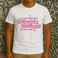 There Is Good In Every Day Quote T-Shirt thumb 3