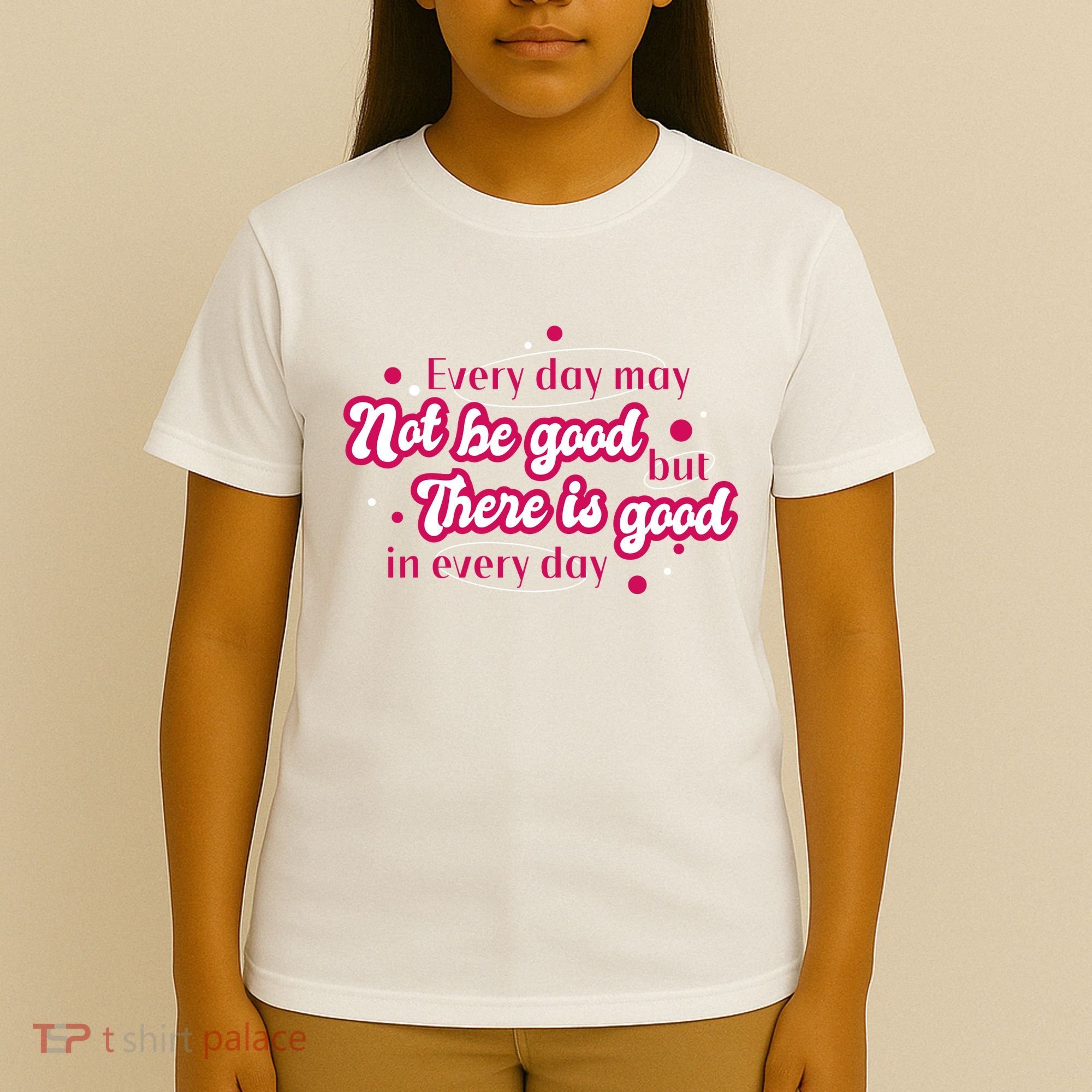 There Is Good In Every Day Quote T-Shirt