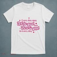 There Is Good In Every Day Quote T-Shirt thumb 5
