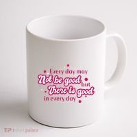 There Is Good In Every Day Quote Coffee Mug thumb 1