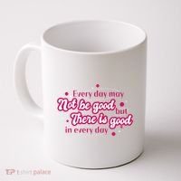 There Is Good In Every Day Quote Coffee Mug thumb 0