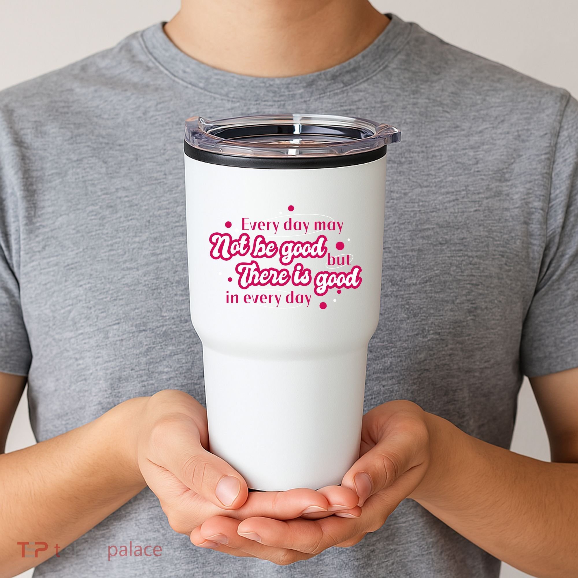 There Is Good In Every Day Quote Tumbler
