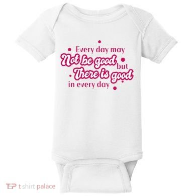 There Is Good In Every Day Quote Baby Bodysuit