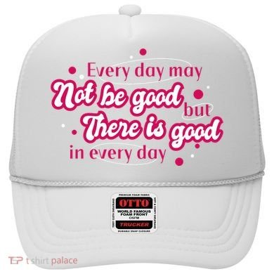 There Is Good In Every Day Quote Hat