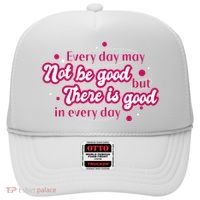There Is Good In Every Day Quote Hat thumb 0