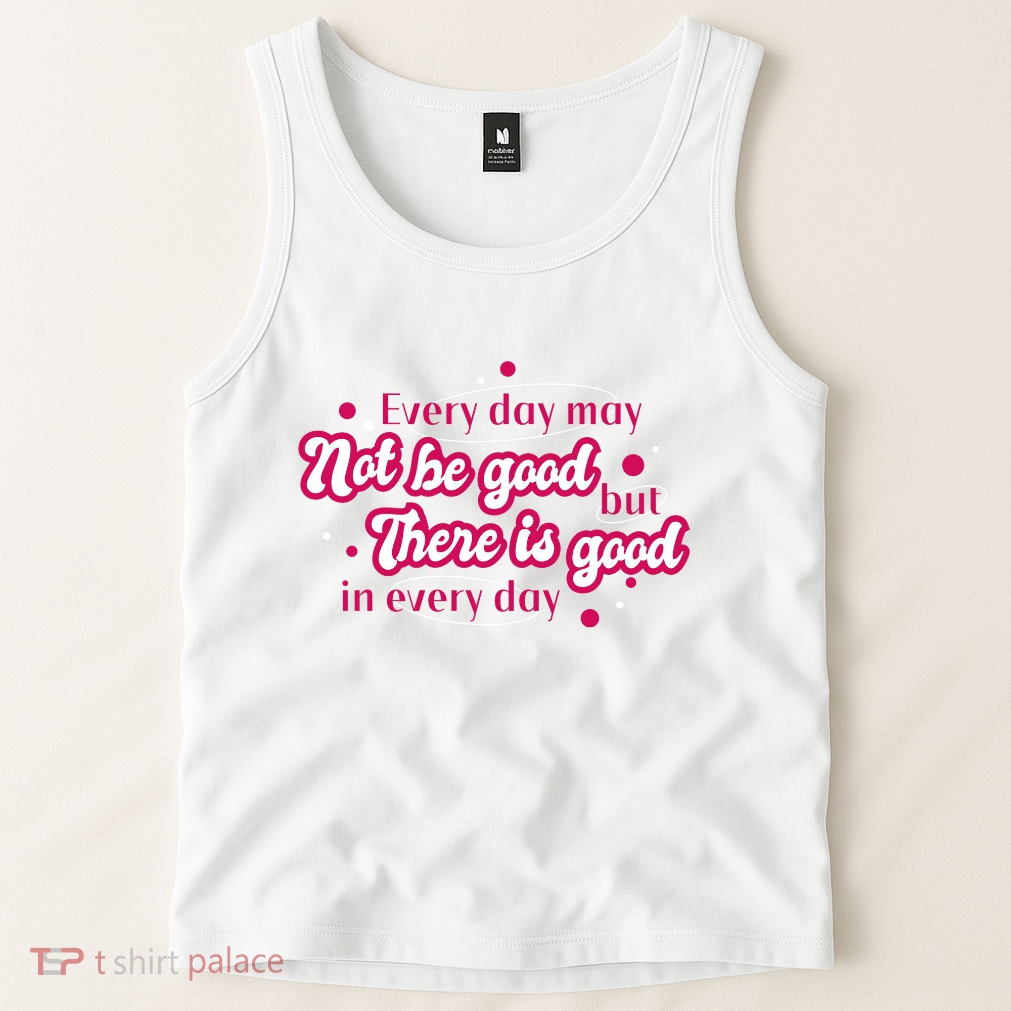 There Is Good In Every Day Quote Tank Top