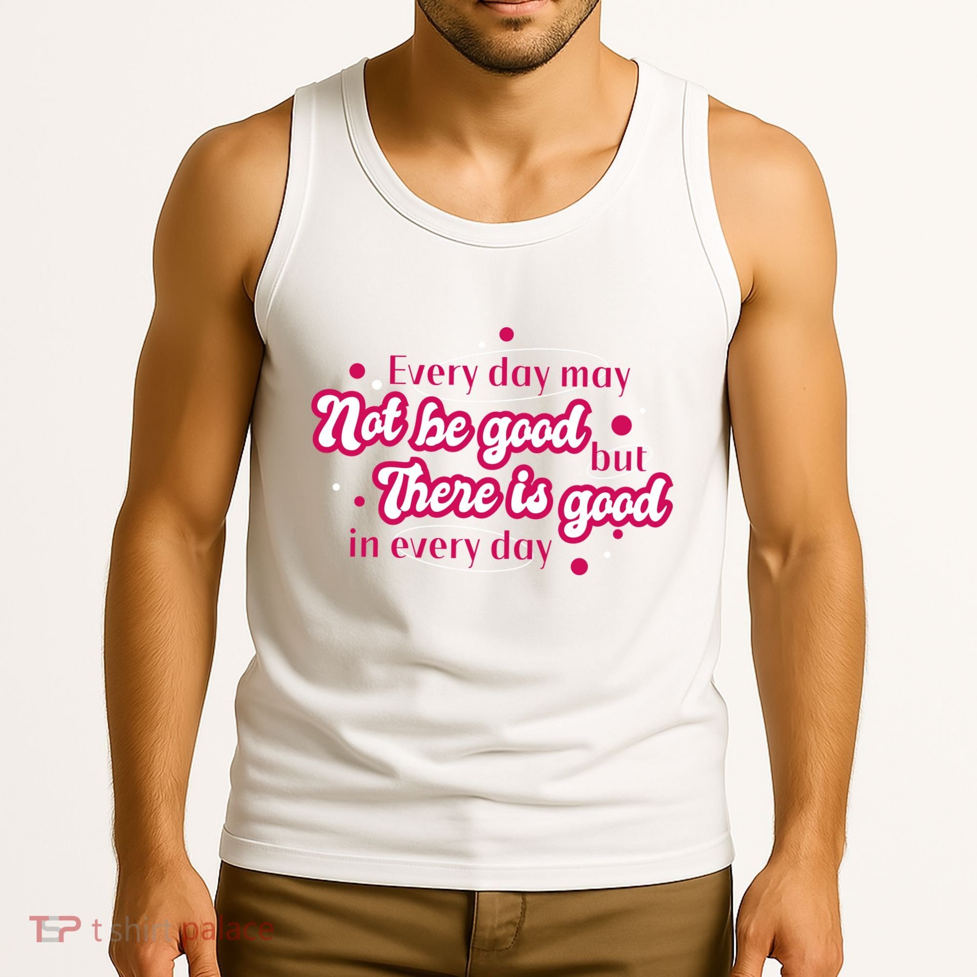 There Is Good In Every Day Quote Tank Top