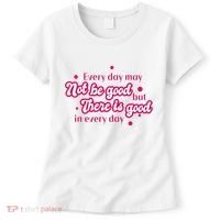 There Is Good In Every Day Quote Women's T-Shirt thumb 0