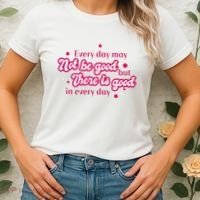 There Is Good In Every Day Quote Women's T-Shirt thumb 2