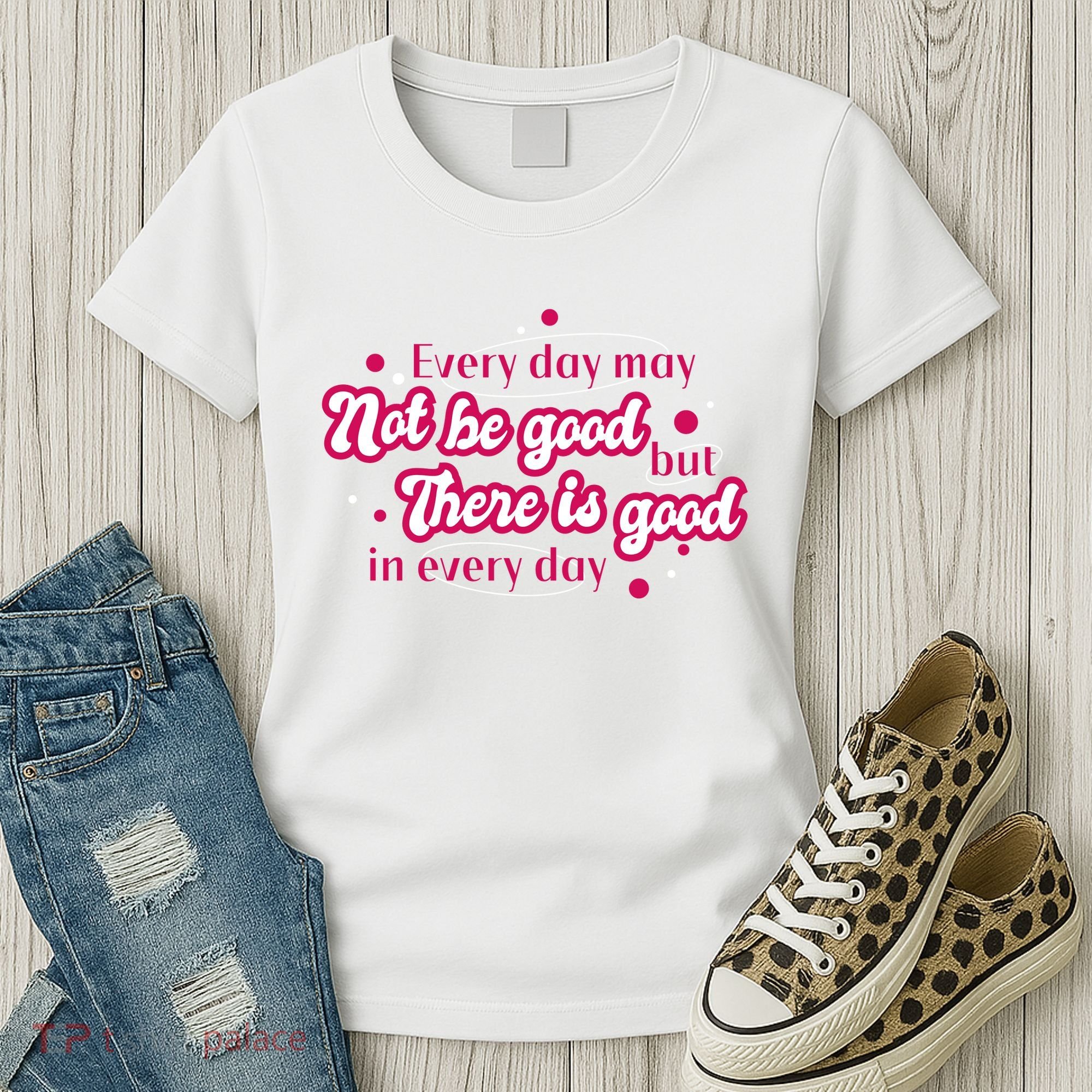 There Is Good In Every Day Quote Women's T-Shirt