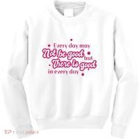There Is Good In Every Day Quote Kids Sweatshirt thumb 0