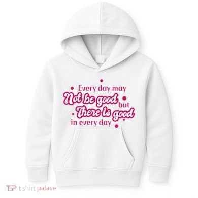 There Is Good In Every Day Quote Kids Hoodie