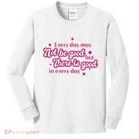 There Is Good In Every Day Quote Kids Long Sleeve Shirt thumb 0