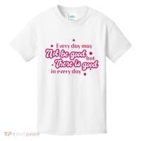 There Is Good In Every Day Quote Kids T-Shirt thumb 0