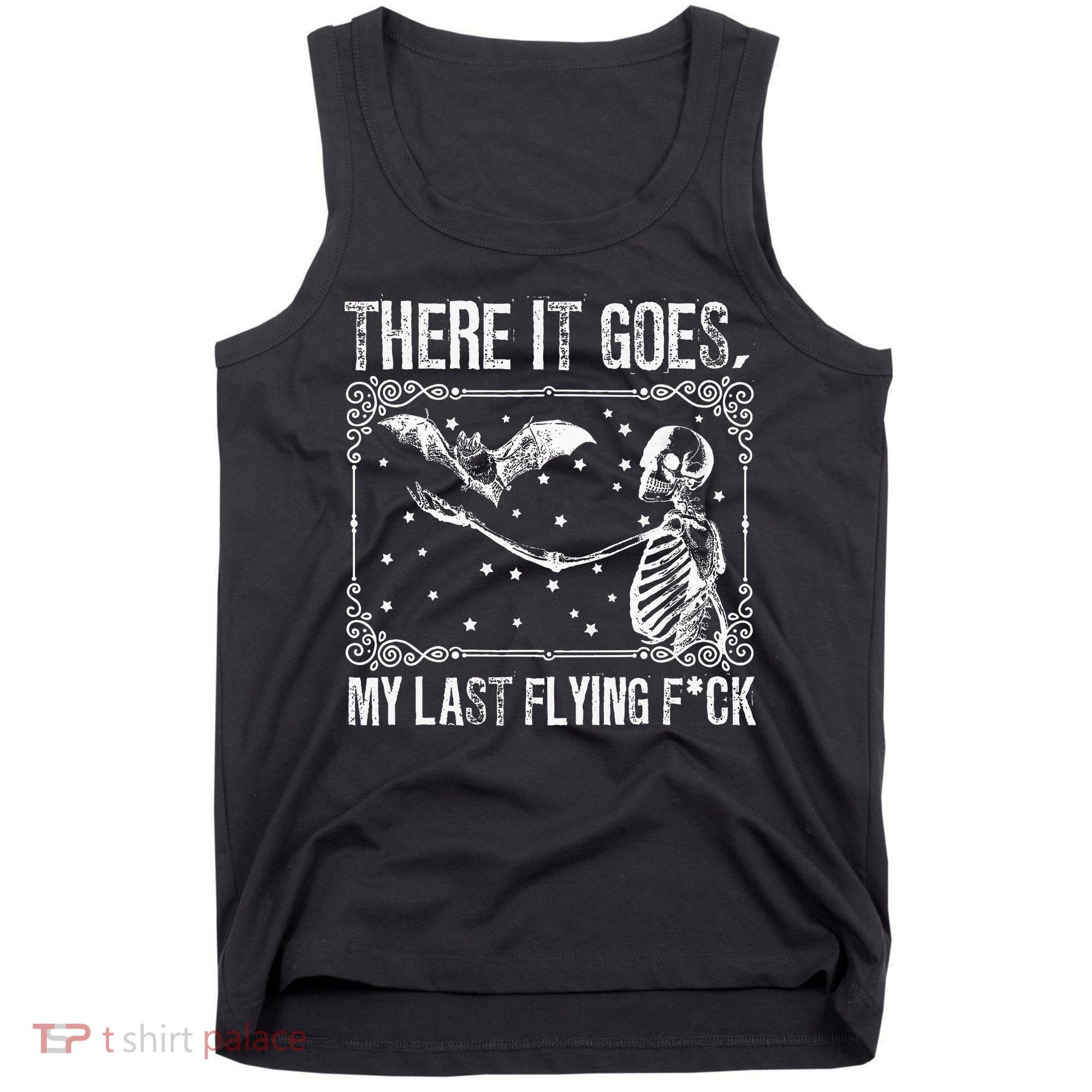 There It Goes My Last Flying F Skeletons Funny Halloween Tank Top
