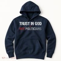 Trust In God Not Politicians Hoodie thumb 0