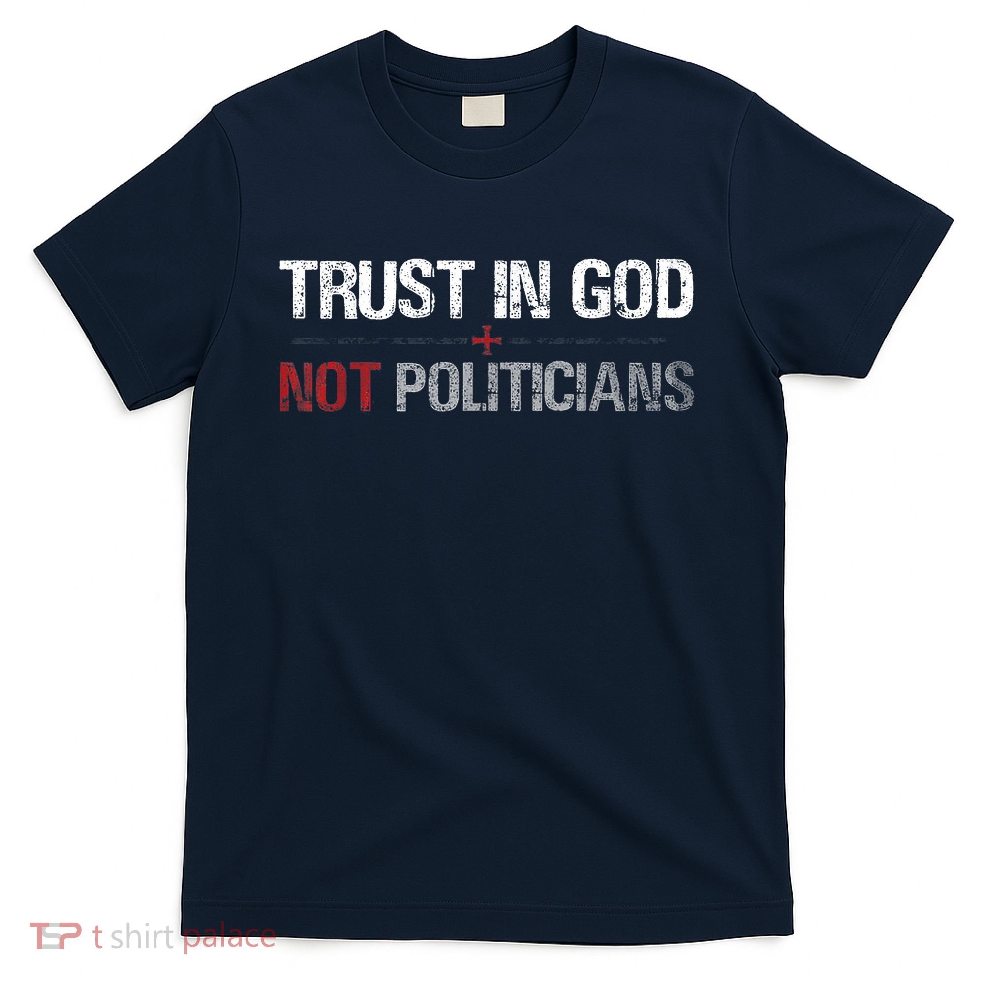 Trust In God Not Politicians T-Shirt