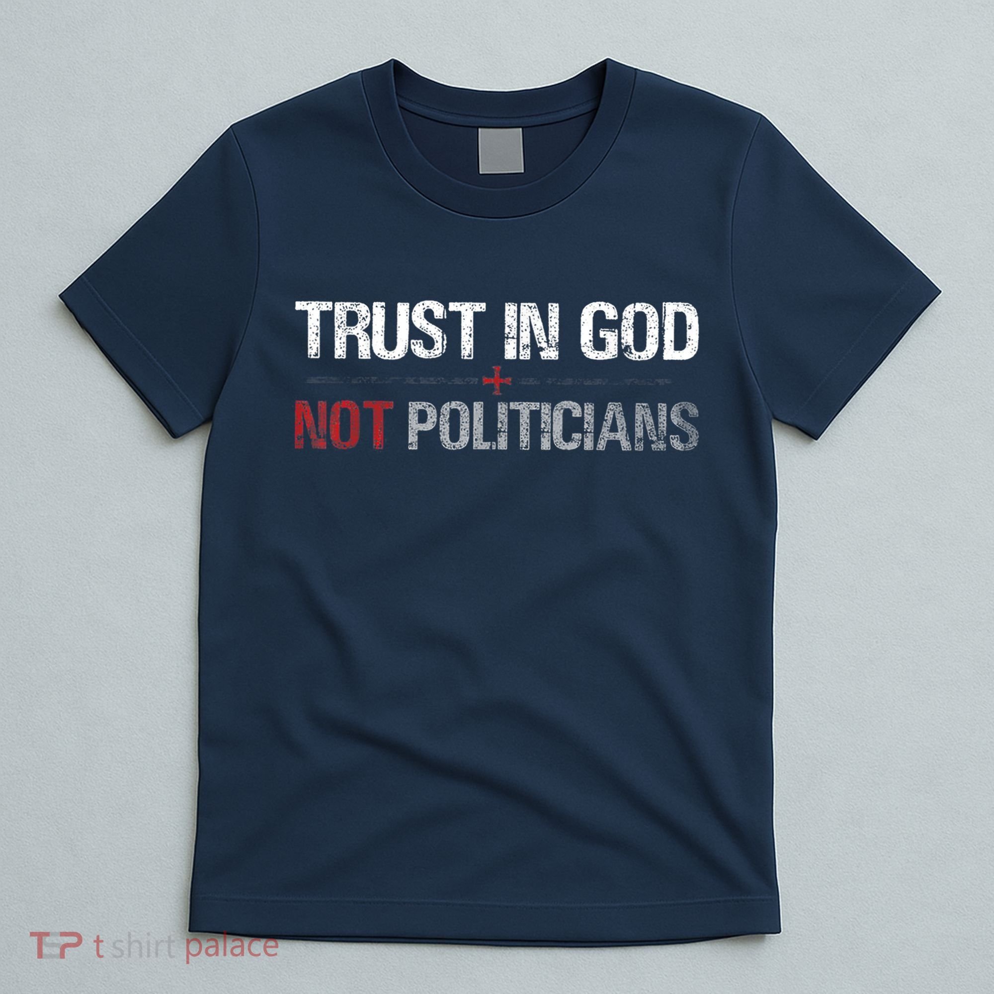 Trust In God Not Politicians T-Shirt