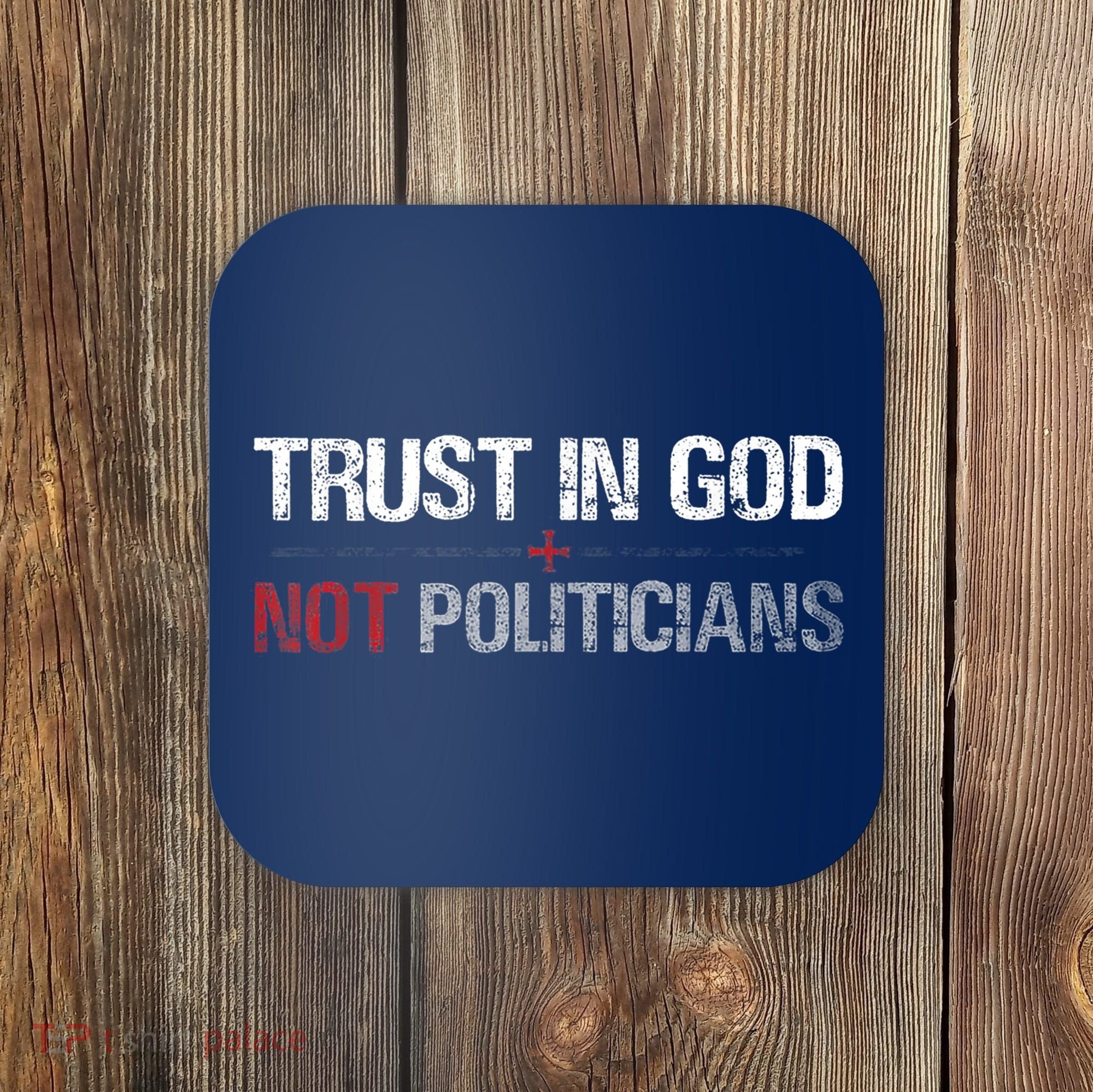 Trust In God Not Politicians Coaster