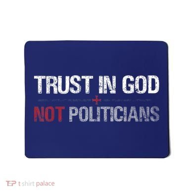Trust In God Not Politicians Mousepad