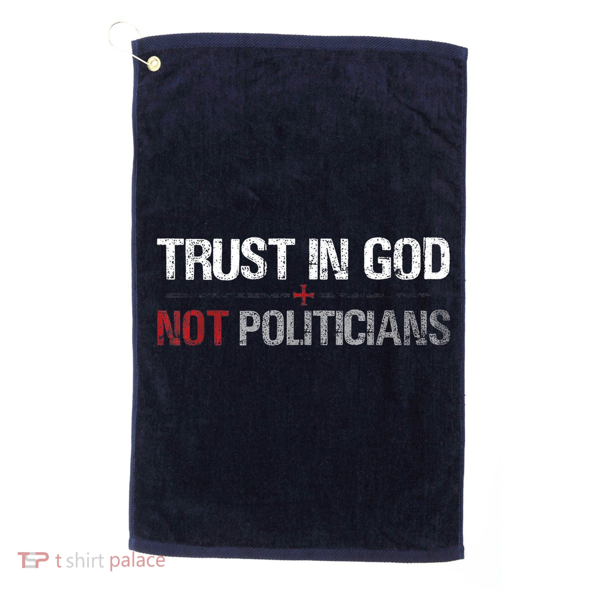 Trust In God Not Politicians Golf Towel