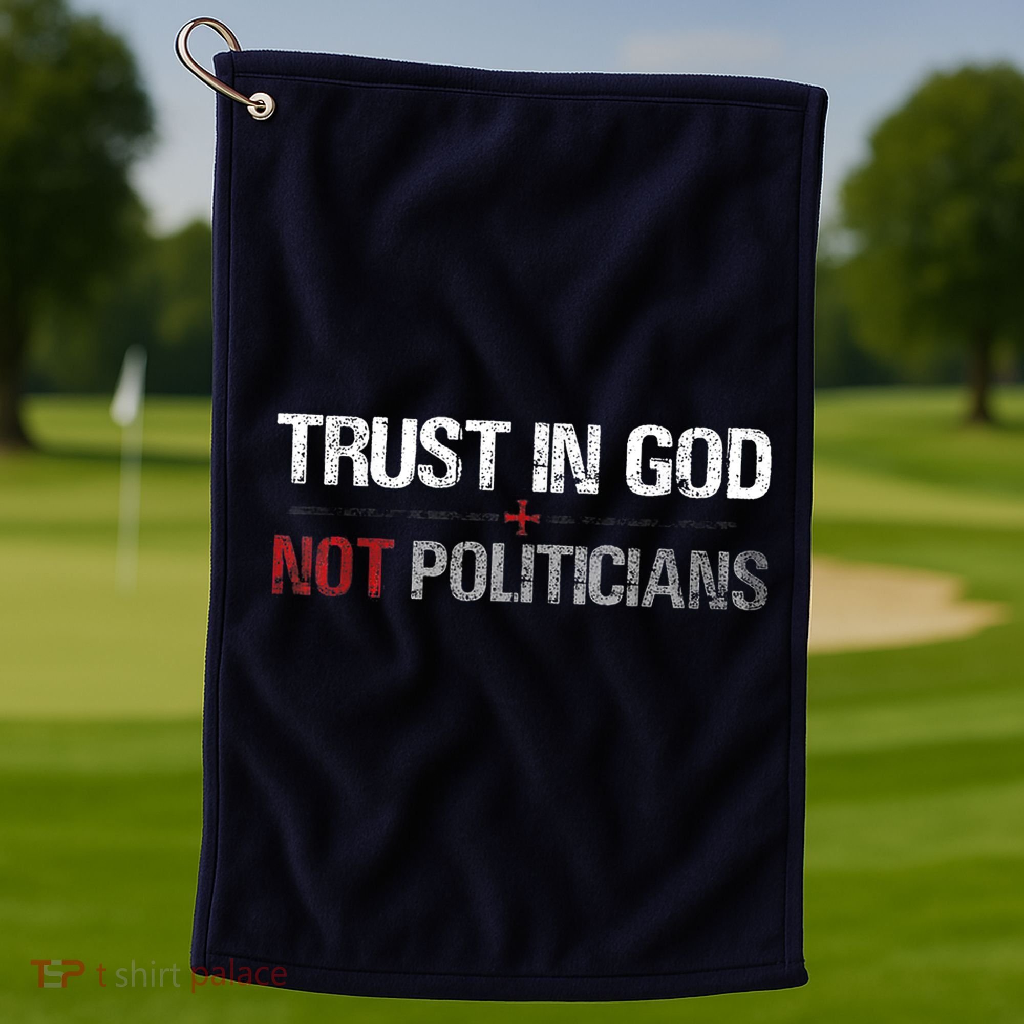 Trust In God Not Politicians Golf Towel