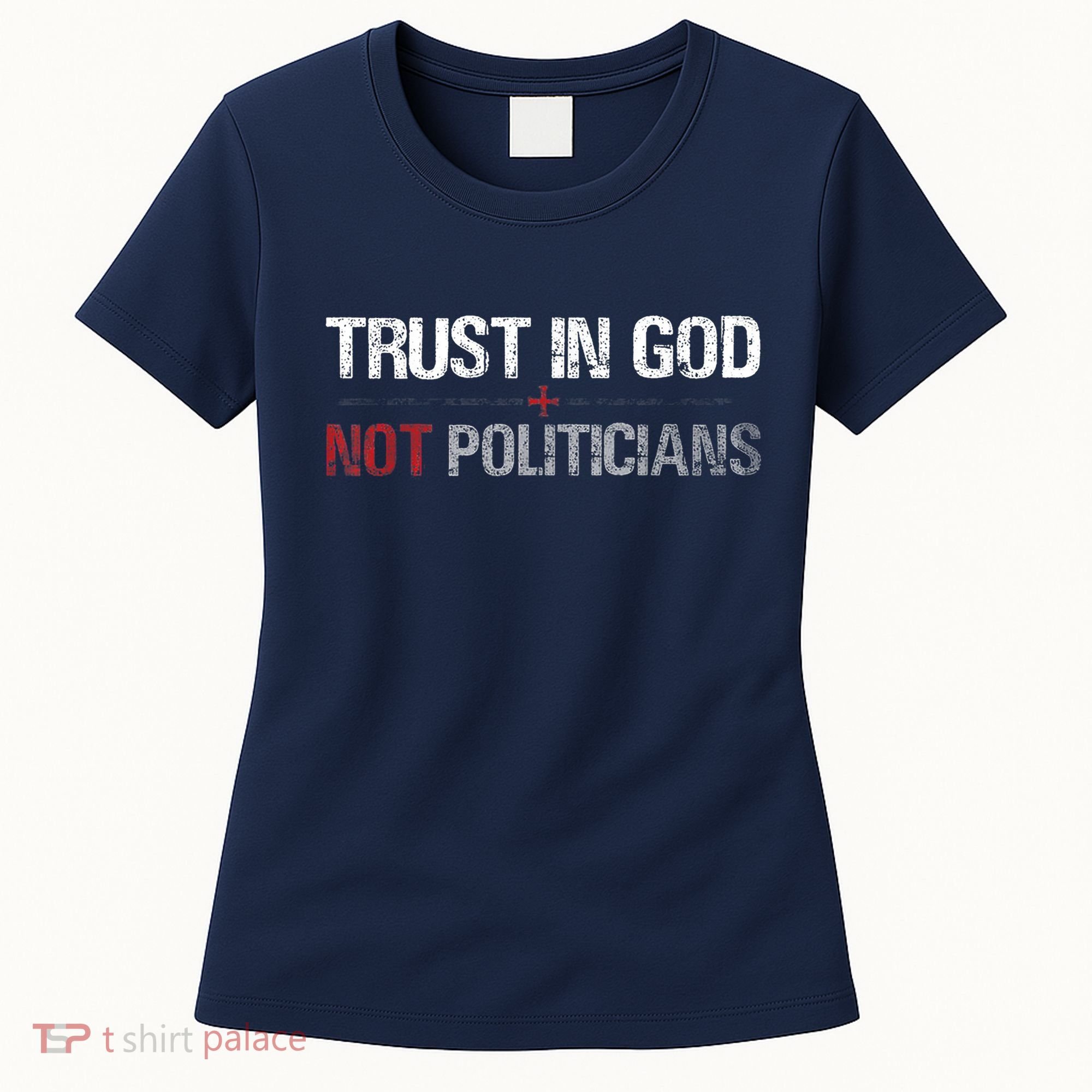 Trust In God Not Politicians Women's T-Shirt