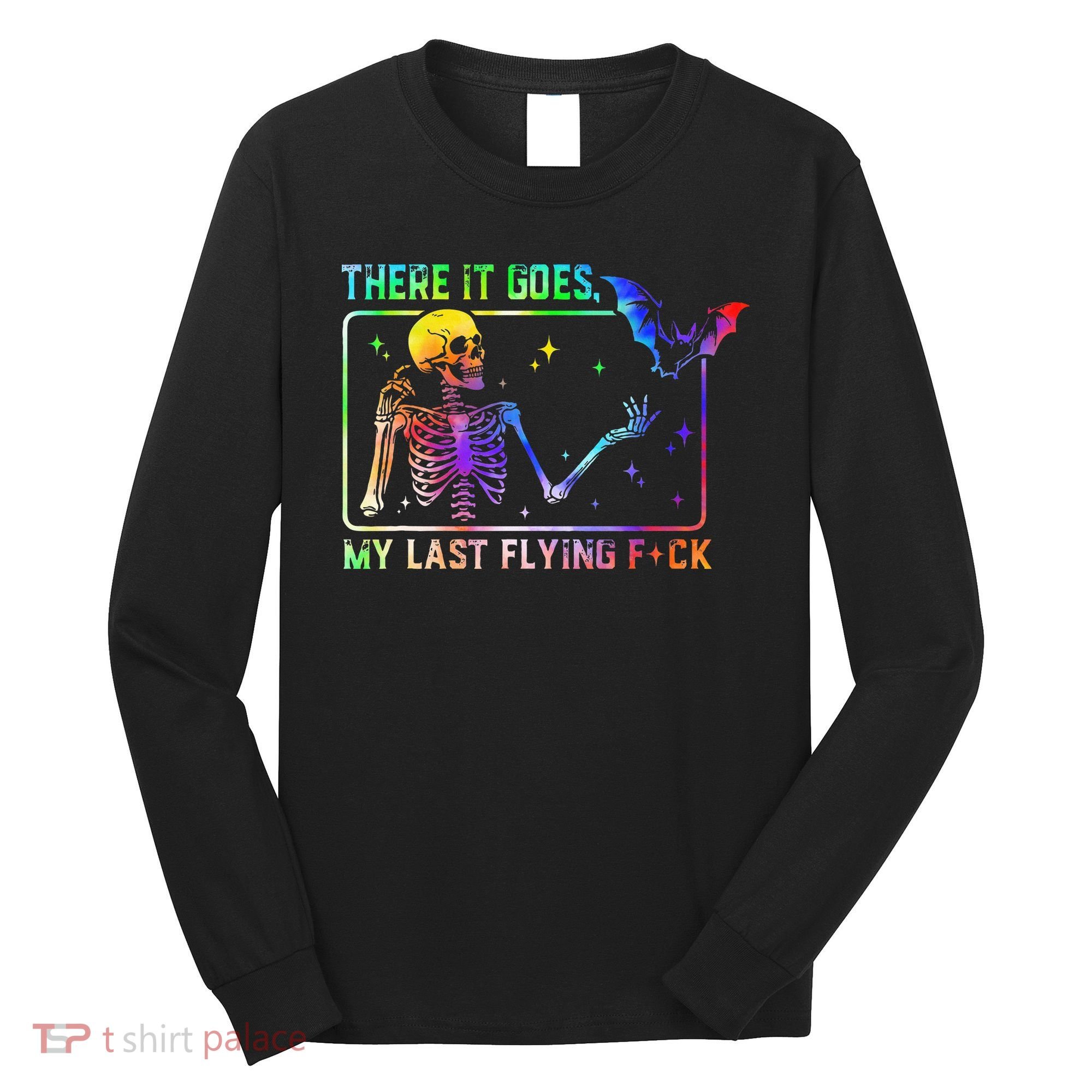 There It Goes My Last Flying Fuck Funny Skeleton Tie Dye Long Sleeve Shirt