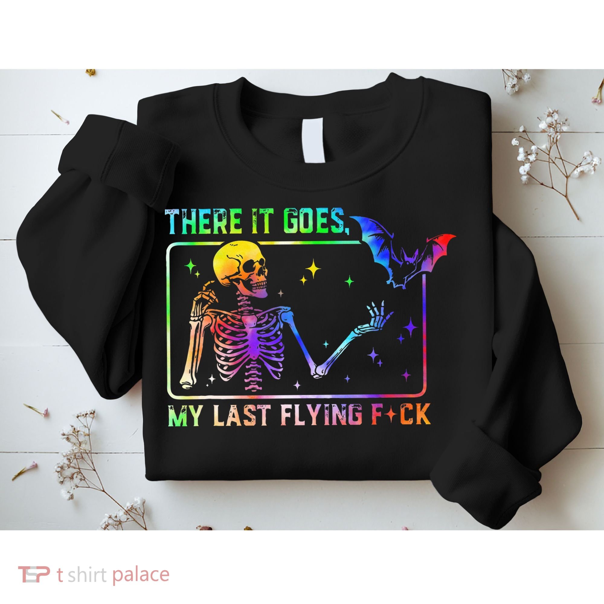 There It Goes My Last Flying Fuck Funny Skeleton Tie Dye Sweatshirt