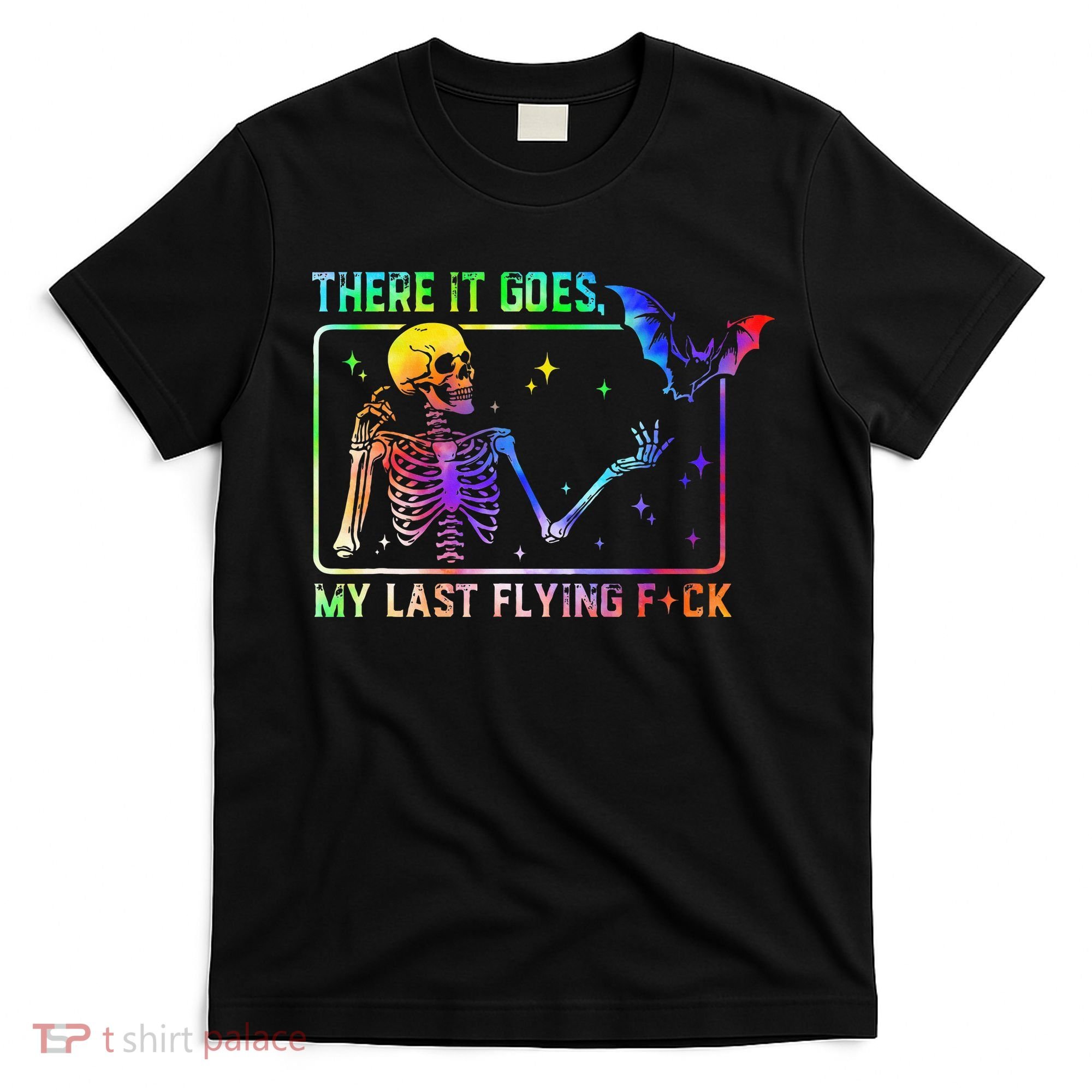 There It Goes My Last Flying Fuck Funny Skeleton Tie Dye T-Shirt