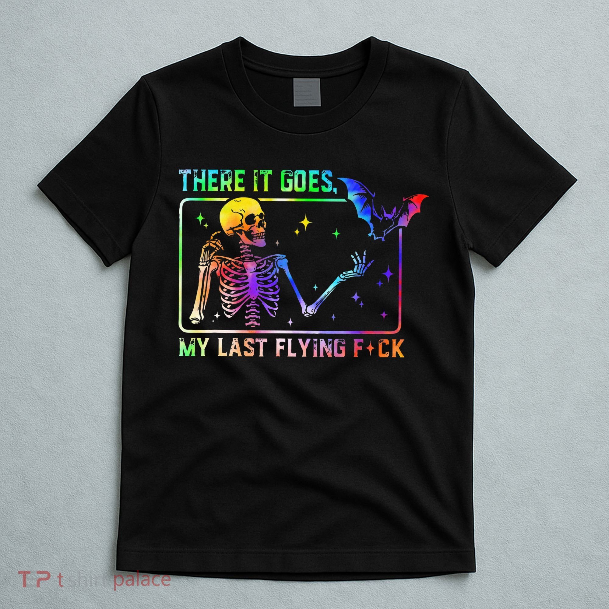 There It Goes My Last Flying Fuck Funny Skeleton Tie Dye T-Shirt
