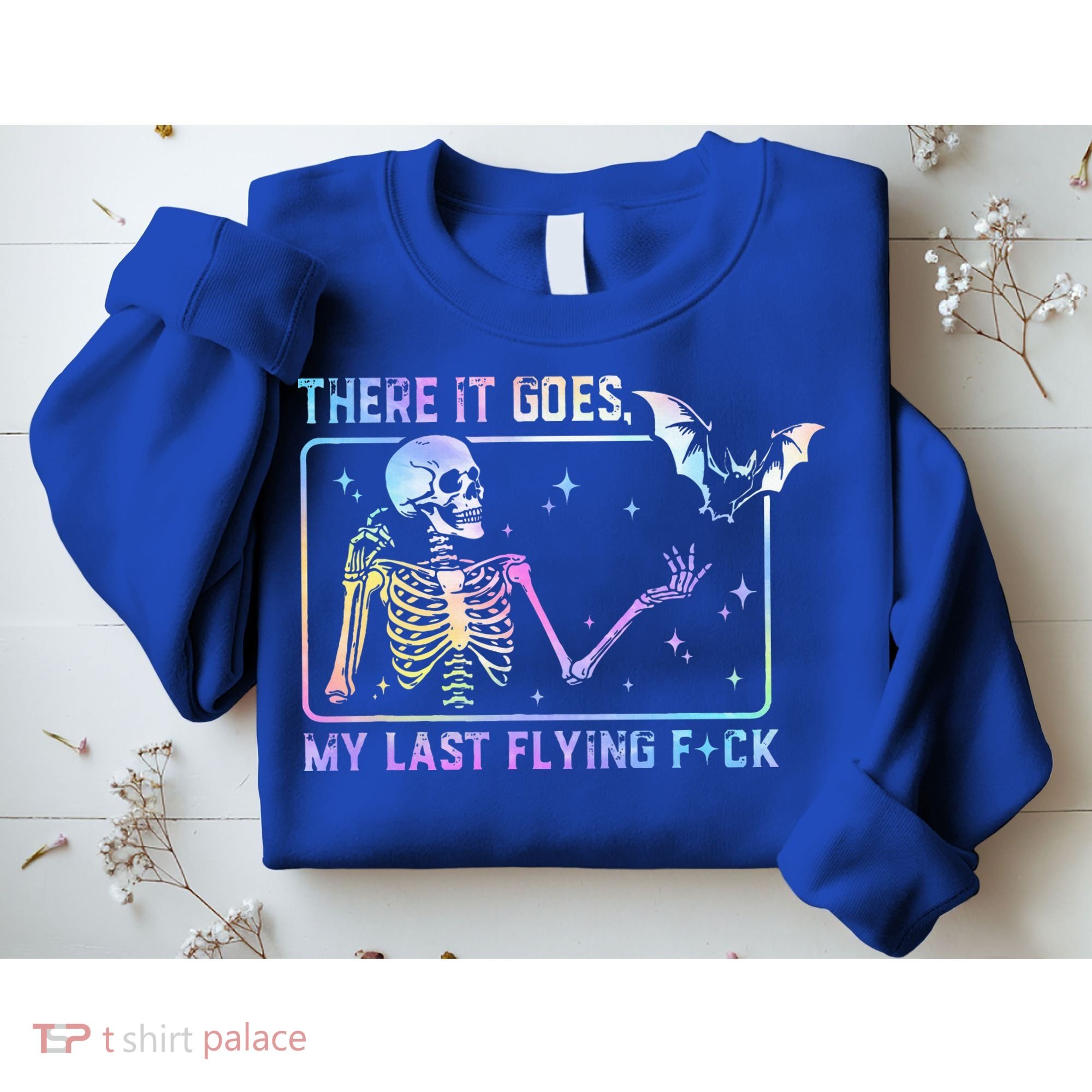 There It Goes My Last Flying Fuck Funny Skeleton Tie Dye Sweatshirt
