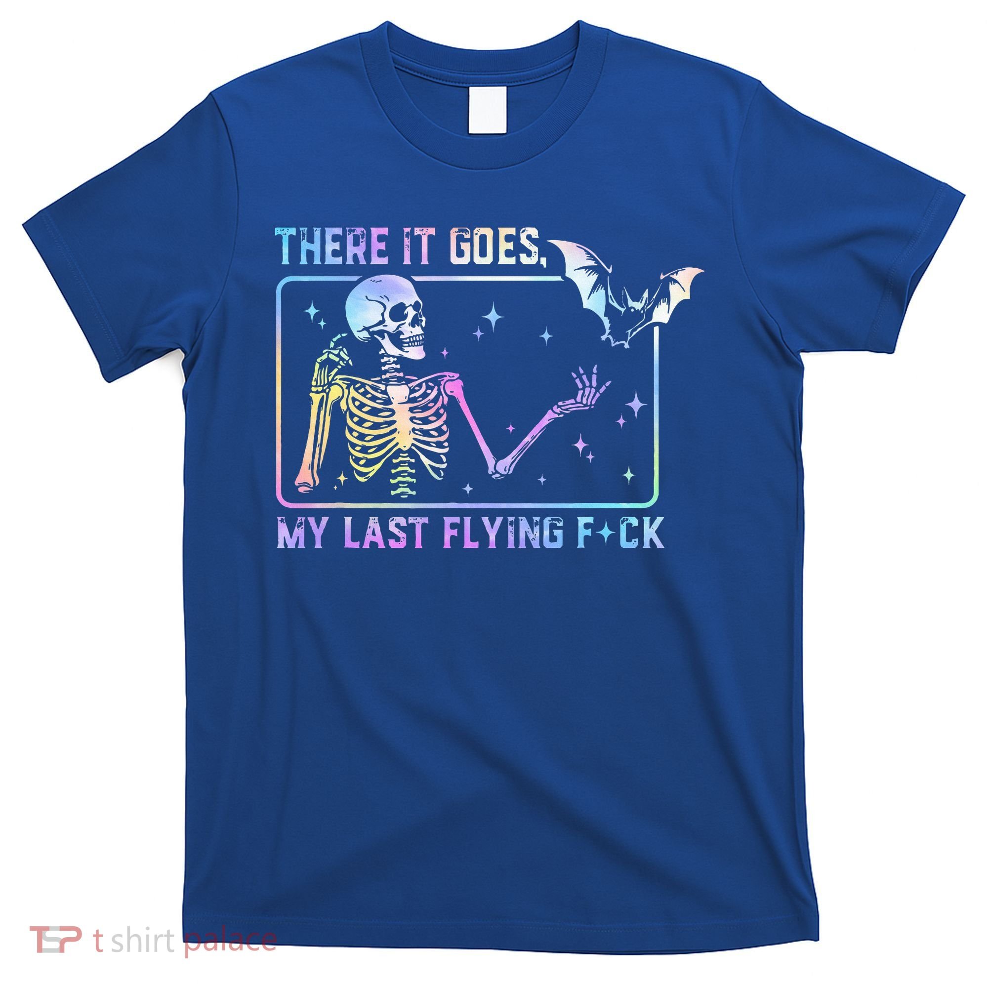 There It Goes My Last Flying Fuck Funny Skeleton Tie Dye T-Shirt