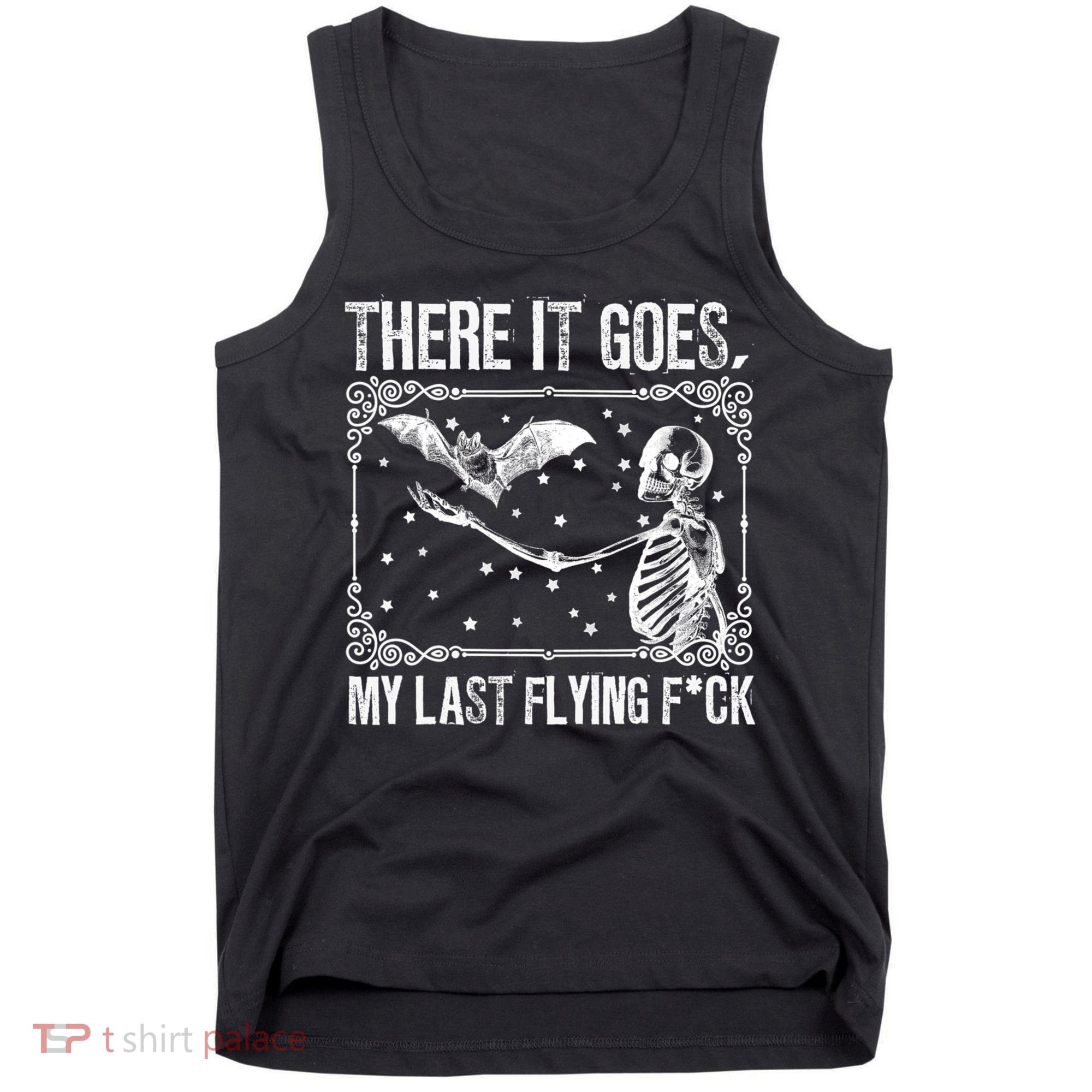 There It Goes My Last Flying Fuck Skeleton Funny Halloween Tank Top