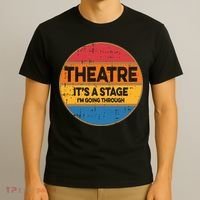 Theatre Im Going Through Its A Stage T-Shirt thumb 3