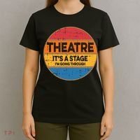 Theatre Im Going Through Its A Stage T-Shirt thumb 4