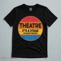 Theatre Im Going Through Its A Stage T-Shirt thumb 5
