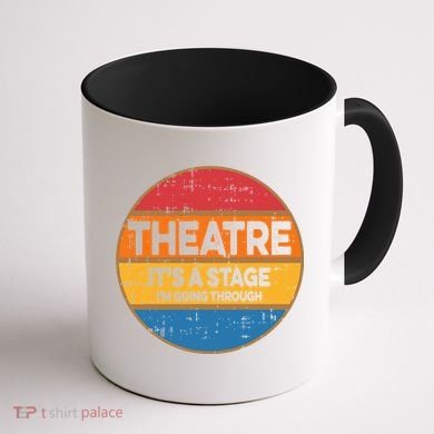 Theatre Im Going Through Its A Stage Coffee Mug back