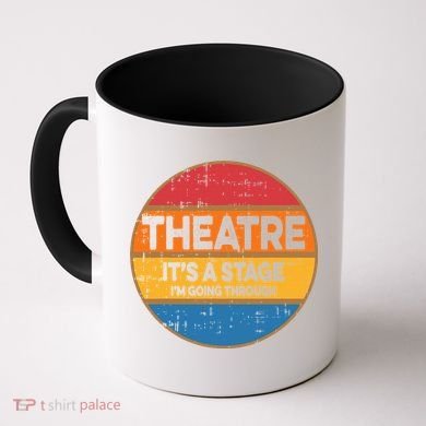Theatre Im Going Through Its A Stage Coffee Mug