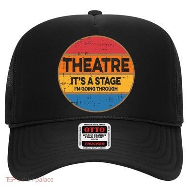 Theatre Im Going Through Its A Stage Hat
