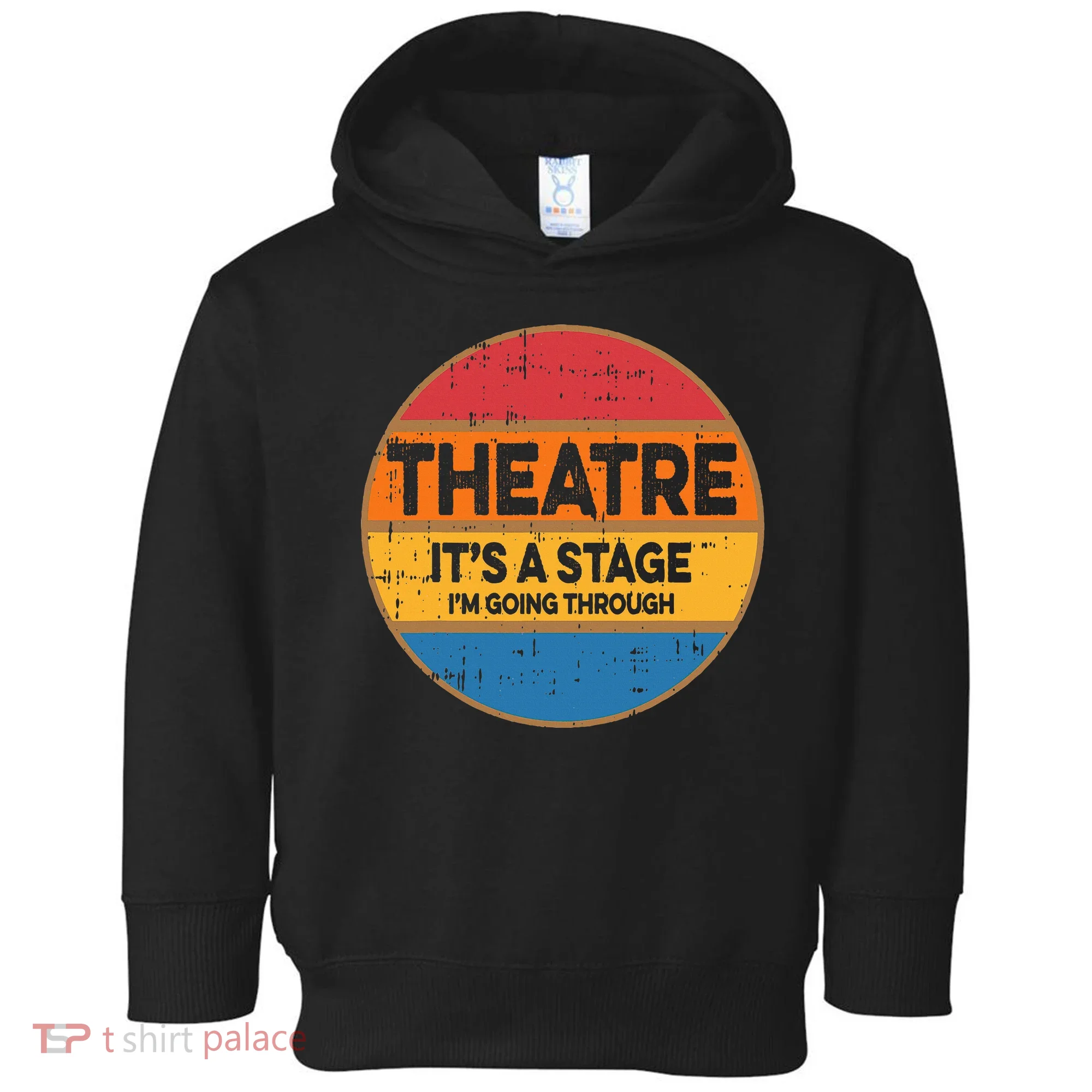 Theatre Im Going Through Its A Stage Toddler Hoodie