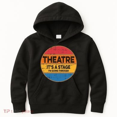 Theatre Im Going Through Its A Stage Kids Hoodie