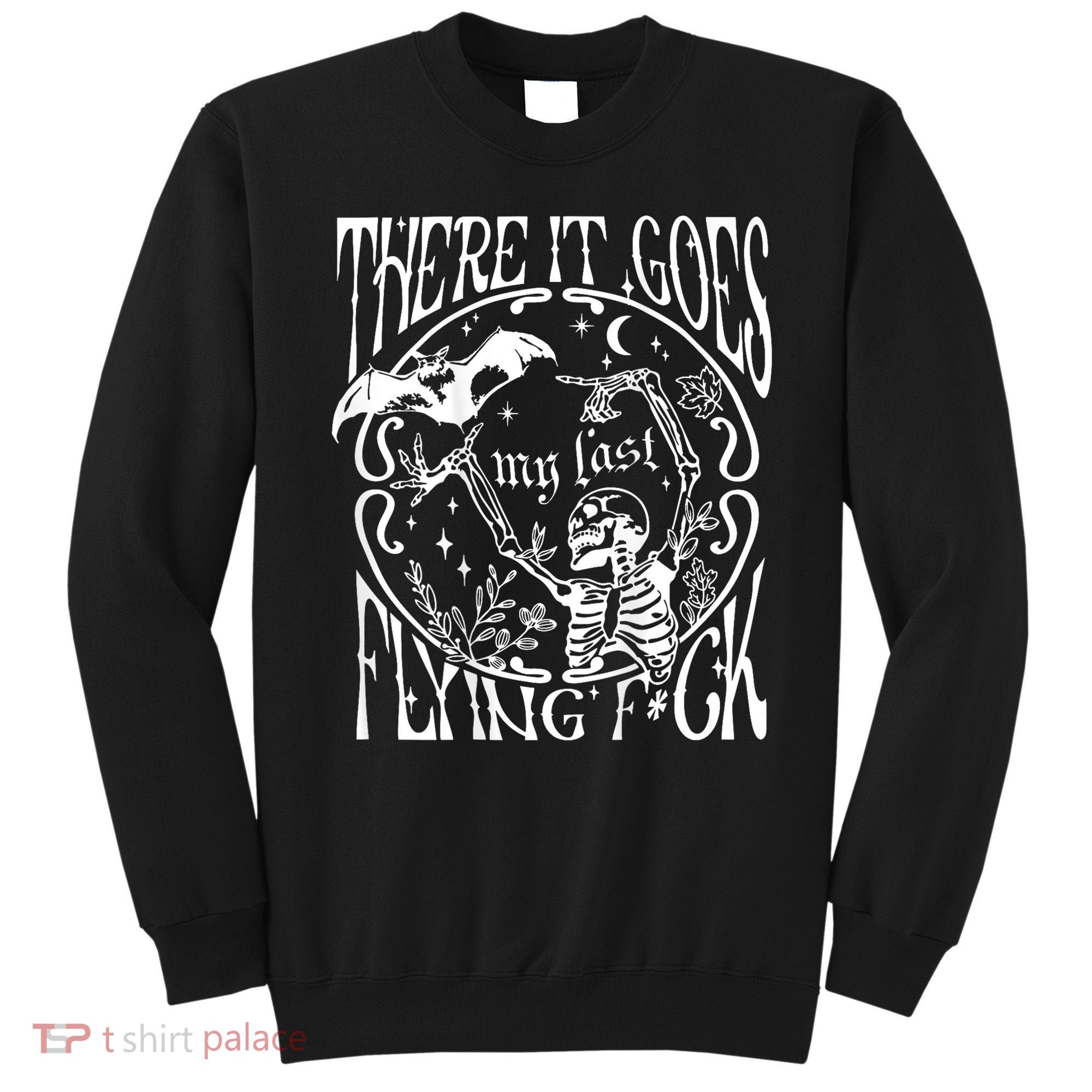 There It Goes My Last Flying F Halloween Skeleton Sweatshirt