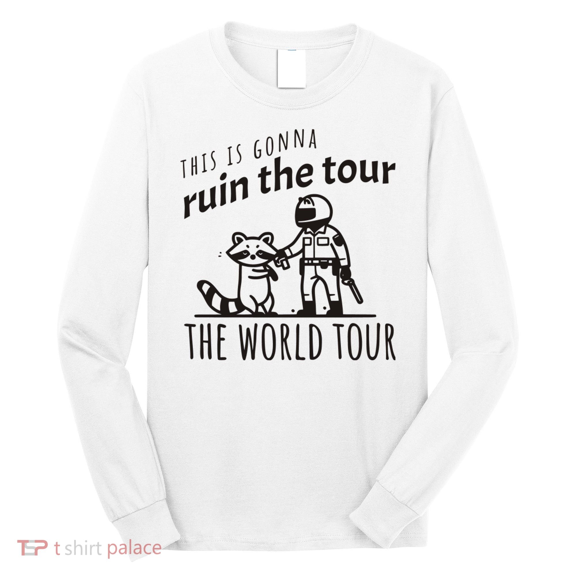 This Is Gonna Ruin The The World Raccoon Long Sleeve Shirt