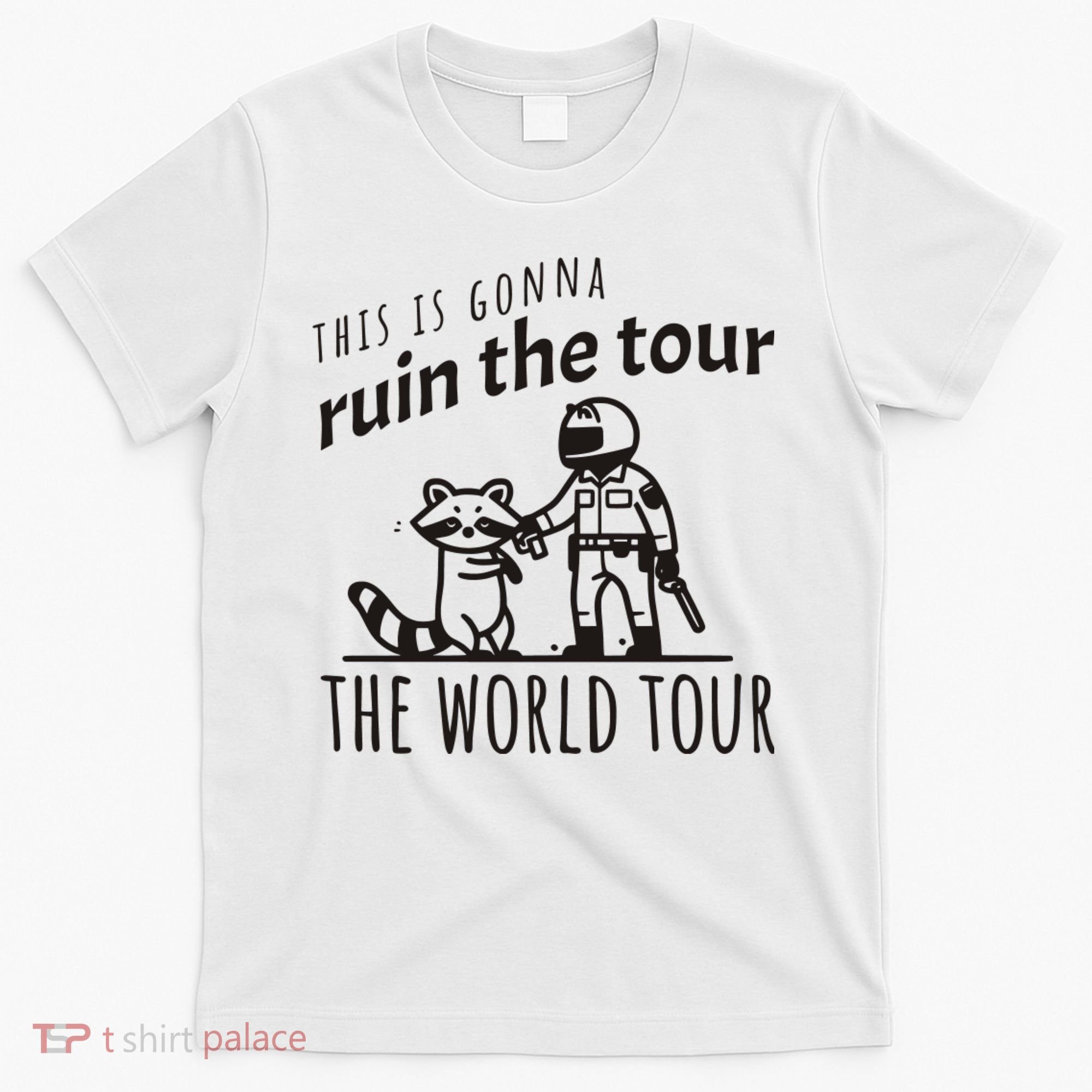 This Is Gonna Ruin The The World Raccoon T-Shirt