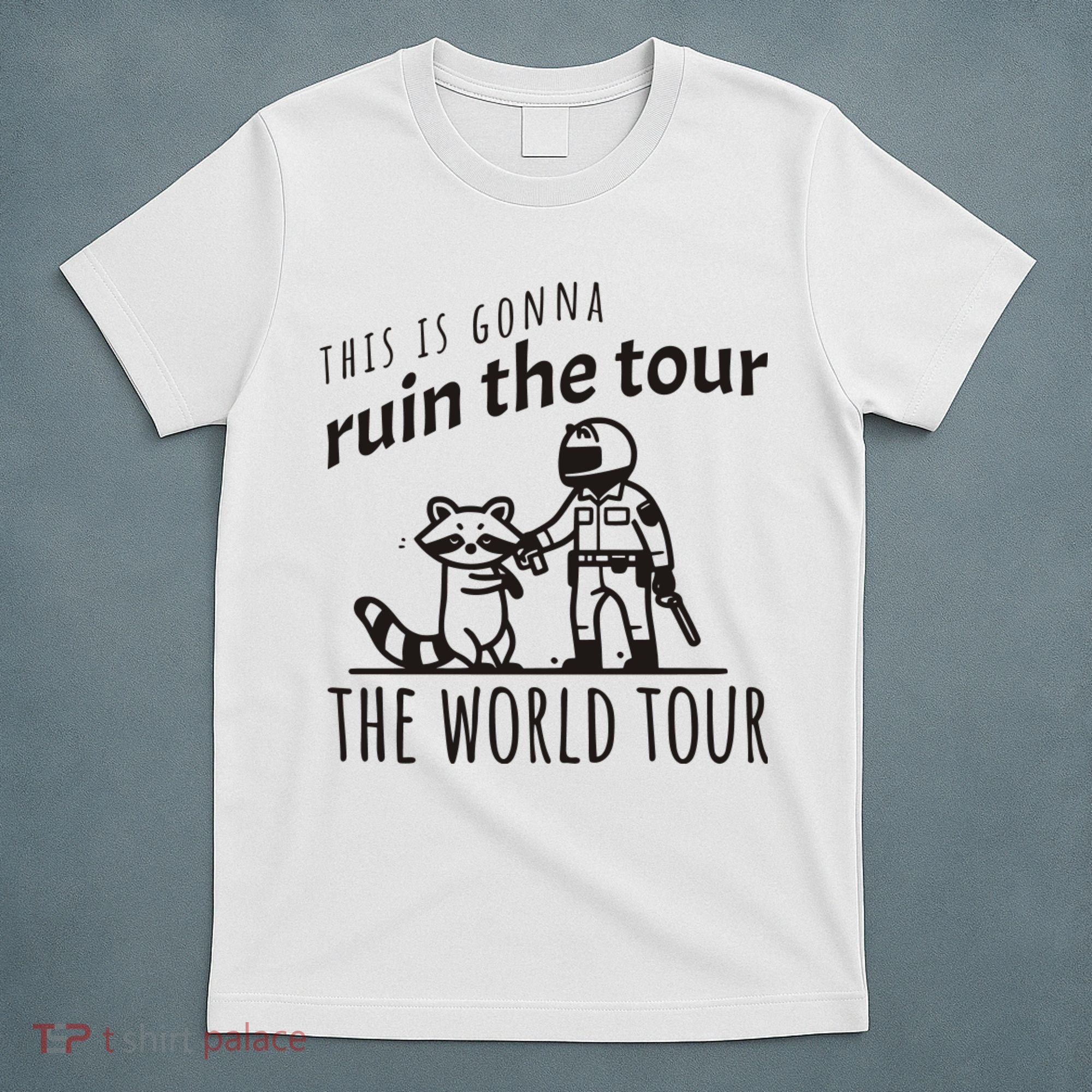 This Is Gonna Ruin The The World Raccoon T-Shirt