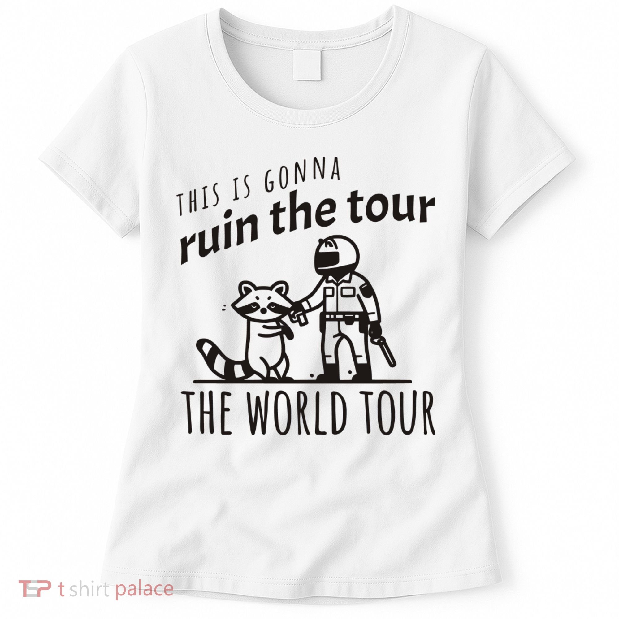 This Is Gonna Ruin The The World Raccoon Women's T-Shirt