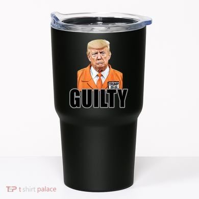 Trump Is Guilty Tumbler