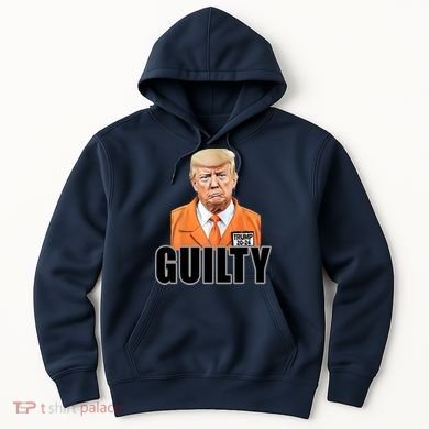 Trump Is Guilty Hoodie